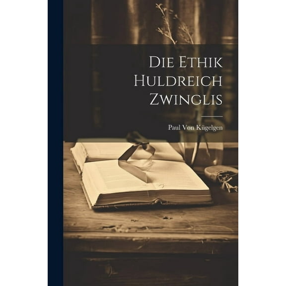 Die Ethik Huldreich Zwinglis (Paperback)