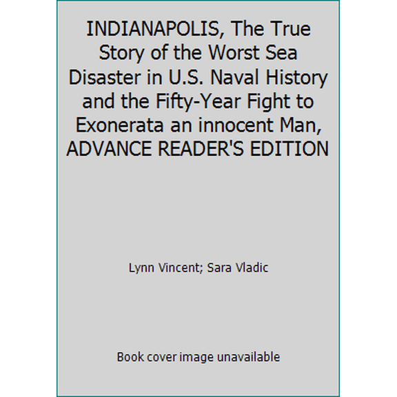 Pre-Owned INDIANAPOLIS, The True Story of the Worst Sea Disaster in U.S. Naval History and the Fifty-Year Fight to Exonerata an innocent Man, ADVANCE READER'S ED... (Unknown) 1501195824 9781501195822
