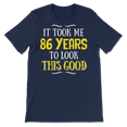 thumbnail image 3 of Funny Eighty Six Year Old Birthday Shirt - Look This Good, 3 of 8