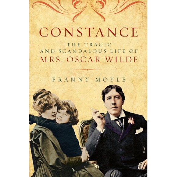 Constance: The Tragic and Scandalous Life of Mrs. Oscar Wilde