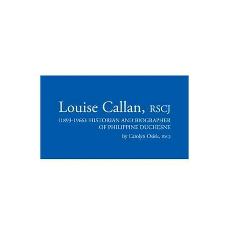 Louise Callan, Rscj (1893-1966): Historian and Biographer of Philippine Duchesne