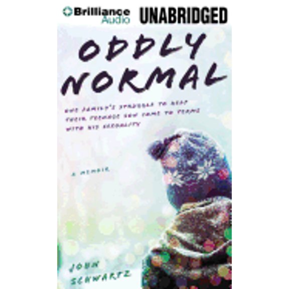 Pre-Owned Oddly Normal: One Family's Struggle to Help Their Teenage Son Come to Terms With His Sexuality