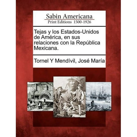 Tejas y Los Estados-Unidos de America, En Sus Relaciones Con La Republica Mexicana.