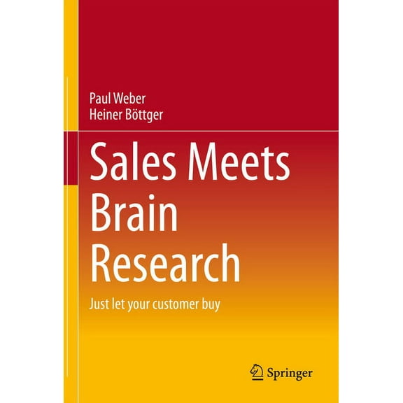 Sales Meets Brain Research: Just Let Your Customer Buy, (Hardcover)