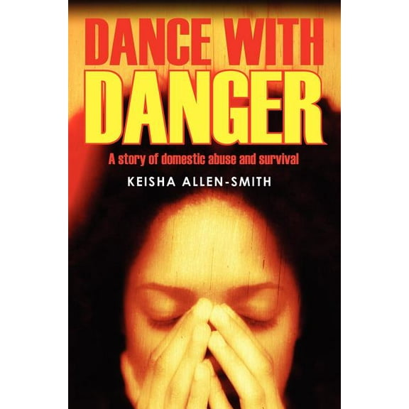 Dance with Danger: A Story of Domestic Abuse and Survival, (Paperback)