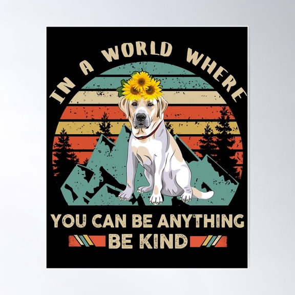 In A World Where You Can Be Anything Be Kind Labrador Poster Wall Art, Modern Wall Decor For Living Room Bedroom, 24x36 UNFRAMED