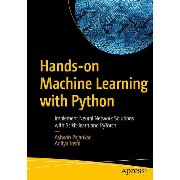 Hands-On Machine Learning with Python: Implement Neural Network Solutions with Scikit-Learn and Pytorch, (Paperback)