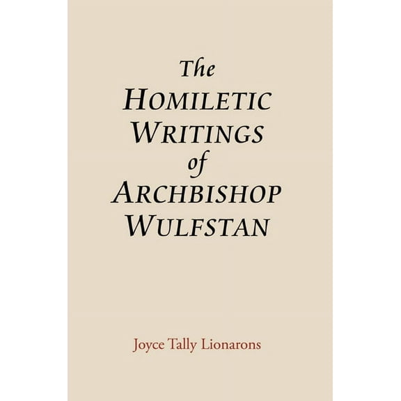 Anglo-Saxon Studies The Homiletic Writings of Archbishop Wulfstan, Book 14, (Hardcover)