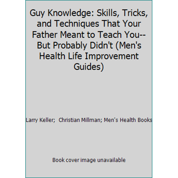 Pre-Owned Guy Knowledge: Skills, Tricks, and Techniques That Your Father Meant to Teach You--But Probably Didn't (Men's Health Life Improvement Guides) (Paperback) 0875965075 9780875965079