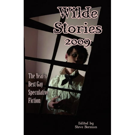 Wilde Stories 2009: The Year's Best Gay Speculative Fiction -