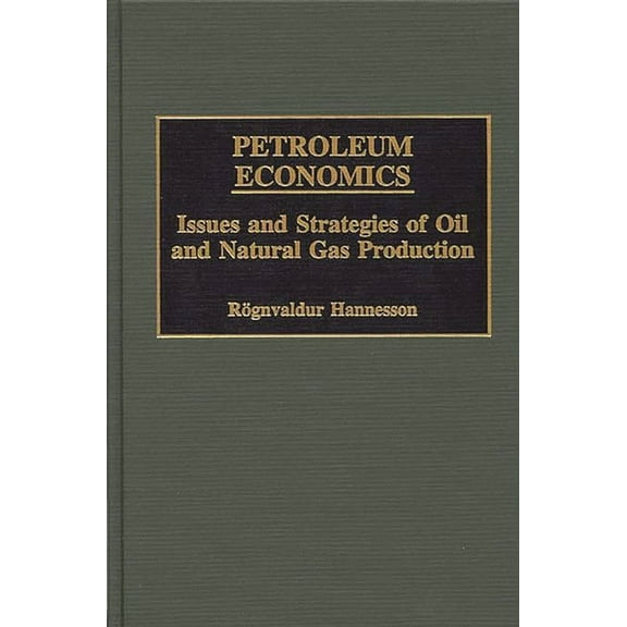 Petroleum Economics: Issues and Strategies of Oil and Natural Gas Production, (Hardcover)