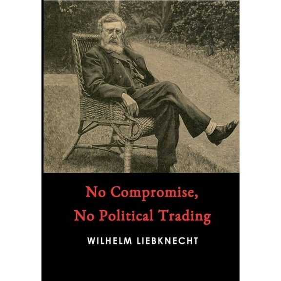 No Compromise, No Political Trading, (Paperback)