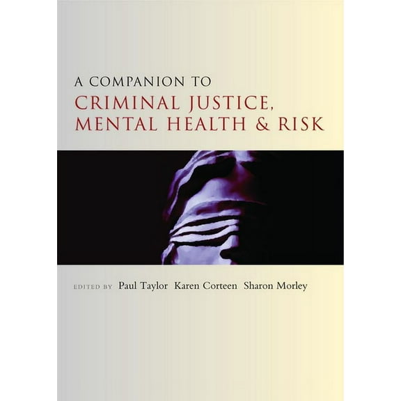 Companions in Criminology and Criminal J A Companion to Criminal Justice, Mental Health and Risk, (Paperback)
