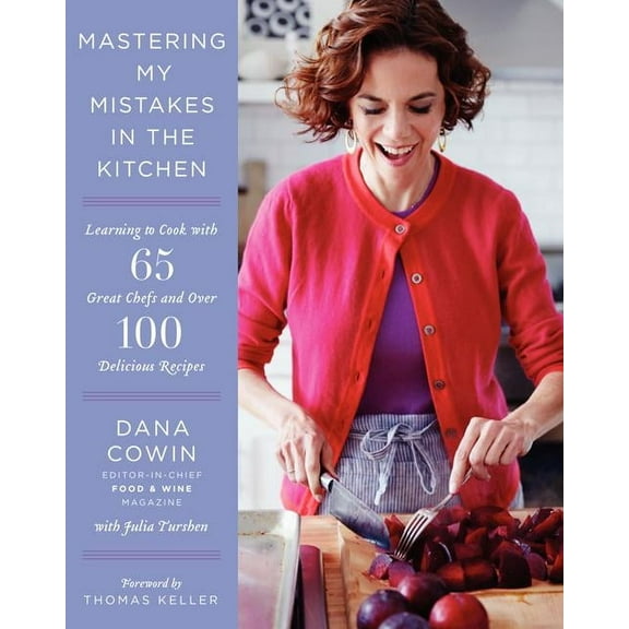 Mastering My Mistakes in the Kitchen: Learning to Cook with 65 Great Chefs and Over 100 Delicious Recipes, (Hardcover)