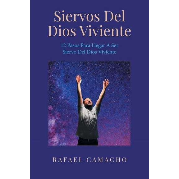 Siervos Del Dios Viviente: 12 Pasos Para Llegar a Ser Siervo Del Dios Viviente, (Paperback)