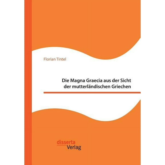 Die Magna Graecia aus der Sicht der mutterländischen Griechen (Paperback)