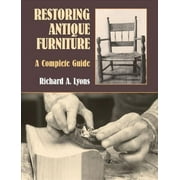Restoring Antique Furniture : A Complete Guide