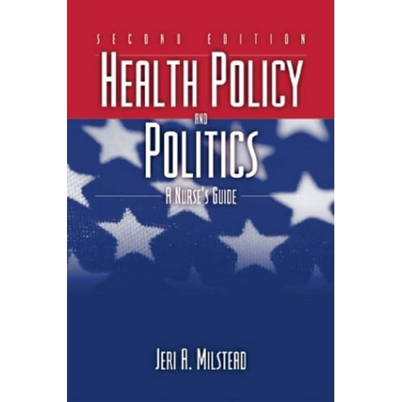 Pre-Owned Health Policy and Politics: A Nurse's Guide (Hardcover) 0763731587 9780763731588