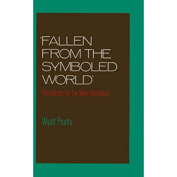 Fallen from the Symboled World: Precedents for the New Formalism, (Hardcover)
