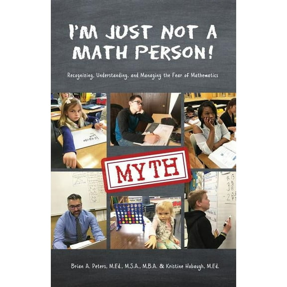 I'm Just Not a Math Person!: Recognizing, Understanding, and Managing the Fear of Mathematics, (Paperback)