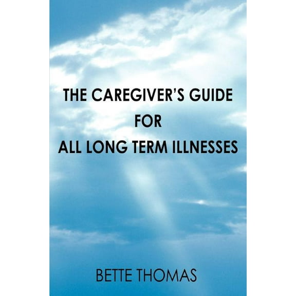 The Caregiver's Guide For All Long Term Illnesses, (Paperback)