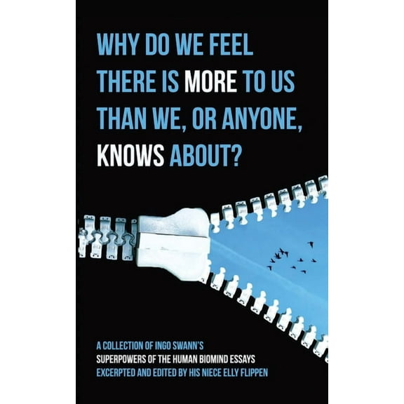 Why Do We Feel There is More to Us Than We, or Anyone, Knows?: A Collection of Ingo Swann's Superpowers of the Human Bio, (Paperback)