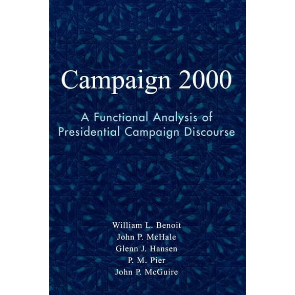 Communication, Media, and Politics Campaign 2000: A Functional Analysis of Presidential Campaign Discourse, (Paperback)