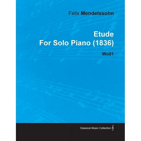 Etude by Felix Mendelssohn for Solo Piano (1836) Wo01, (Paperback)