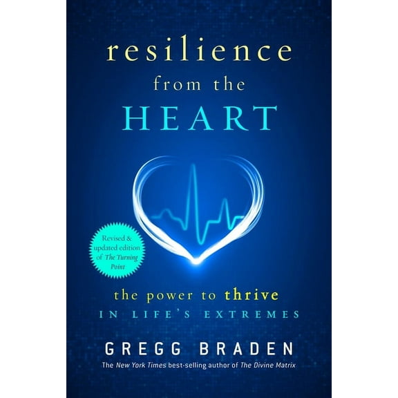 Resilience from the Heart: The Power to Thrive in Life's Extremes, (Paperback)