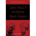 thumbnail image 2 of Pre-Owned John Paul II to Aristotle and Back Again: A Christian Philosophy of Life (Paperback) 149820354X 9781498203548, 2 of 2