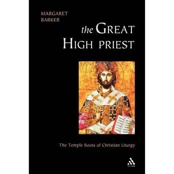 Pre-Owned Great High Priest: The Temple Roots of Christian Liturgy (Paperback) by Margaret Barker