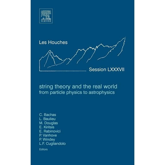 Les Houches String Theory and the Real World: From Particle Physics to Astrophysics: Lecture Notes of the Les Houches Summer School , Book 87, (Hardcover)