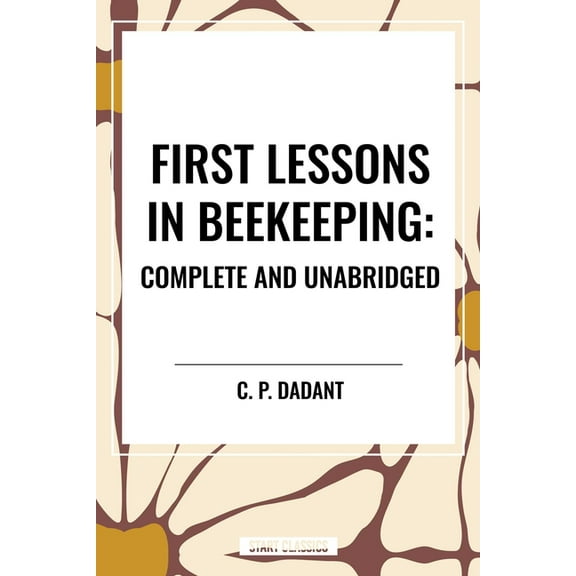 First Lessons in Beekeeping: Complete and Unabridged, (Paperback)