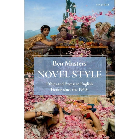 Novel Style: Ethics and Excess in English Fiction Since the 1960s, (Hardcover)