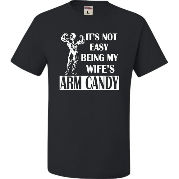 Youth It's Not Easy Being My Wife's Arm Candy T-Shirt