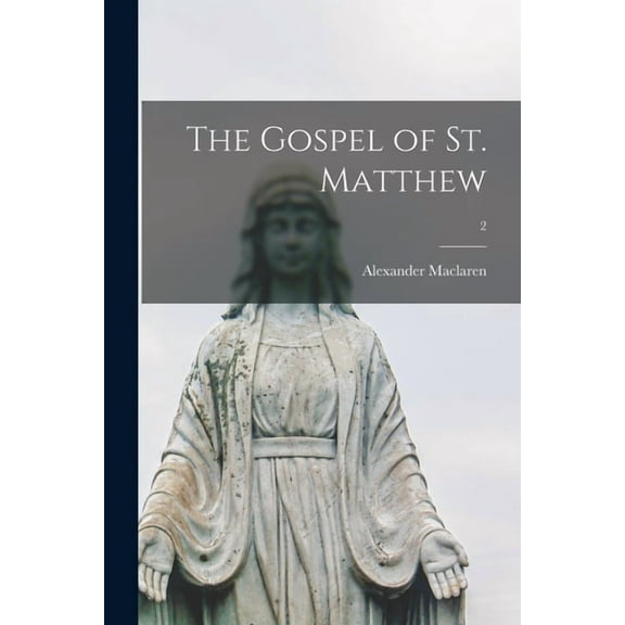 The Gospel of St. Matthew; 2 Paperback 1015159826 9781015159822 Alexander 1826-1910 MacLaren
