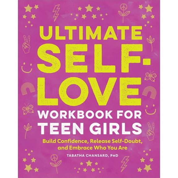 Ultimate Self-Love Workbook for Teen Girls: Build Confidence, Release Self-Doubt, and Embrace Who You Are, (Paperback)