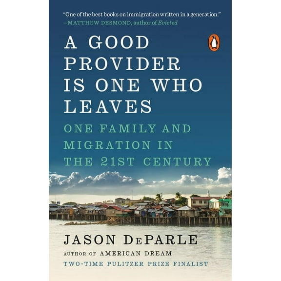 A Good Provider Is One Who Leaves: One Family and Migration in the 21st Century, (Paperback)