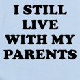 thumbnail image 2 of CafePress - I Still Live With My Parents Body Suit - Baby Light Bodysuit, Size Newborn - 24 Months, 2 of 4