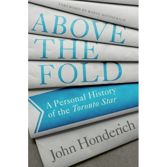 Pre-Owned Above the Fold: A Personal History of the Toronto Star (Hardcover) 0771000200 9780771000201