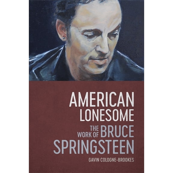 American Lonesome: The Work of Bruce Springsteen, (Hardcover)
