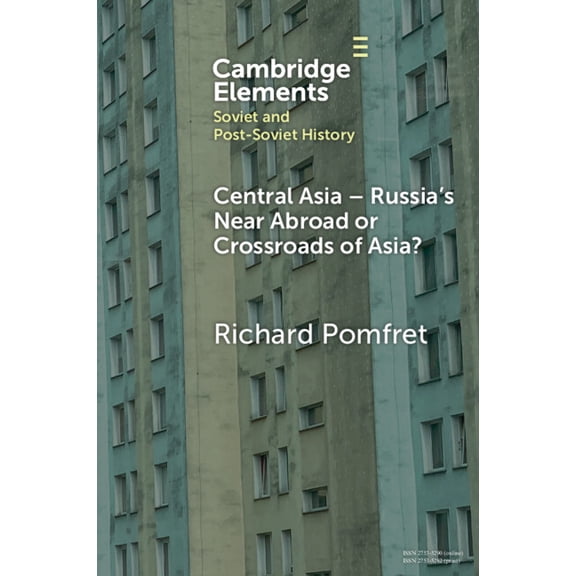Elements in Soviet and Post-Soviet Histo Central Asia - Russia's Near Abroad or Crossroads of Asia?, (Paperback)