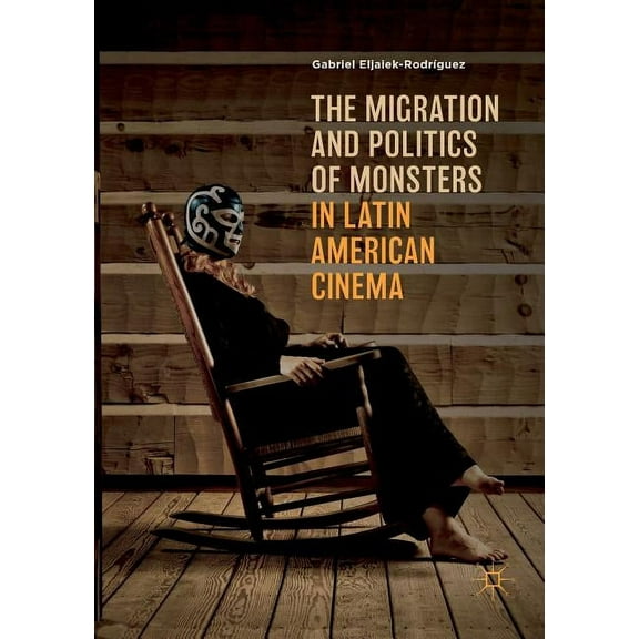 The Migration and Politics of Monsters in Latin American Cinema, (Paperback)