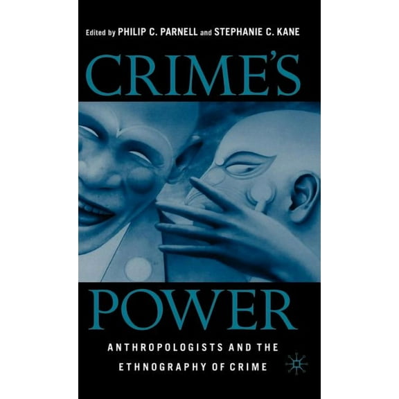 Crime's Power: Anthropologists and the Ethnography of Crime, (Hardcover)