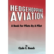 Hedgehopping Aviation : A Book for Pilots by a Pilot (Hardcover)