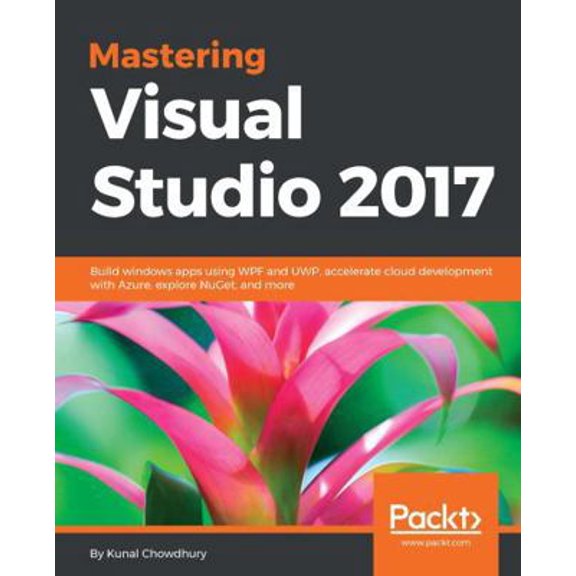 Pre-Owned Mastering Visual Studio 2017: Build windows apps using WPF and UWP, accelerate cloud development with Azure, explore NuGet, and more (Paperback) 1787281906 9781787281905