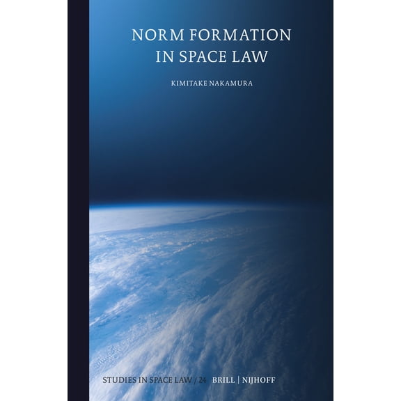 Studies in Space Law Norm Formation in Space Law, Book 24, (Hardcover)