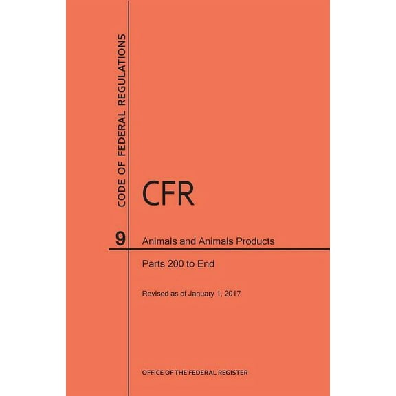 Code of Federal Regulations: Code of Federal Regulations Title 9, Animals and Animal Products, Parts 200-End, 2017 (Paperback)