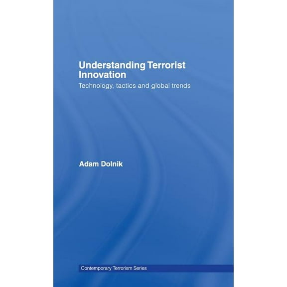 Contemporary Terrorism Studies Understanding Terrorist Innovation: Technology, Tactics and Global Trends, (Hardcover)