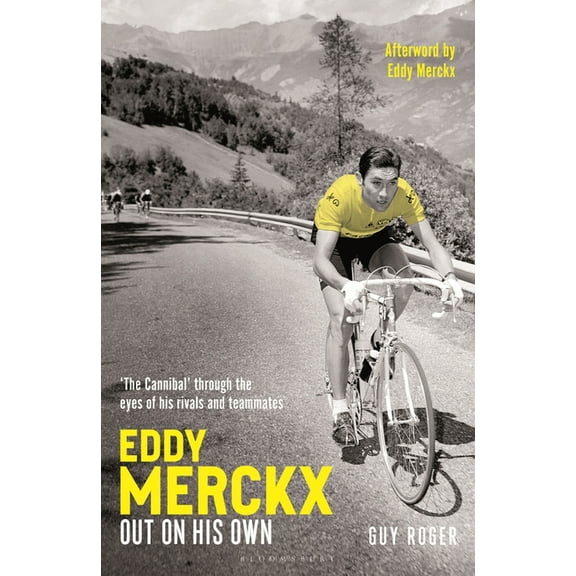 Eddy Merckx - Out on His Own: 'The Cannibal' Through the Eyes of His Rivals and Teammates, (Hardcover)